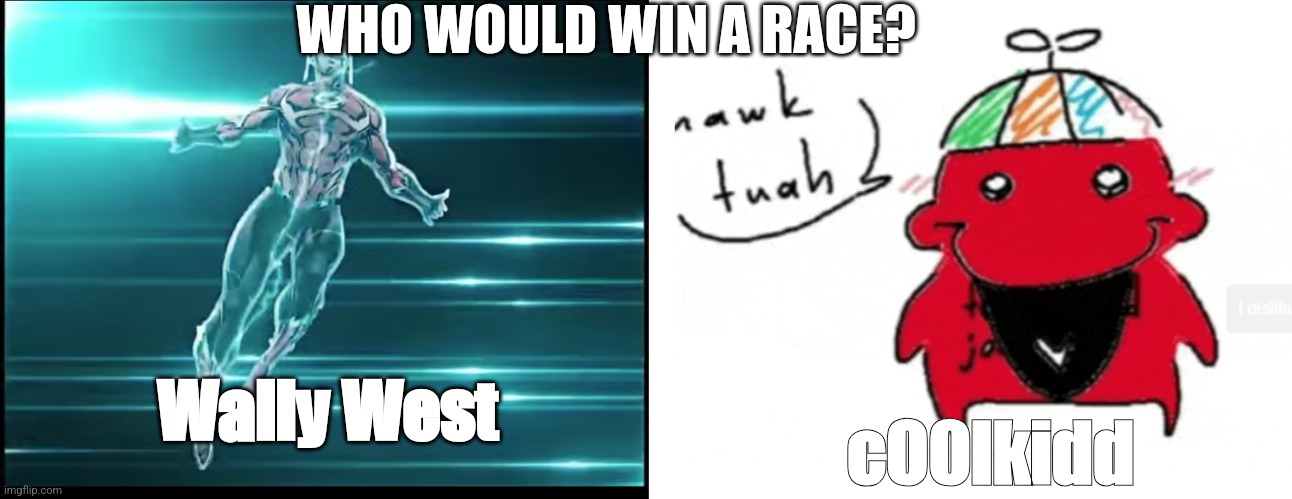 "1 eggs why didn't john doe come?" | WHO WOULD WIN A RACE? Wally West; c00lkidd | image tagged in wally west,hawk tuah,i am speed | made w/ Imgflip meme maker