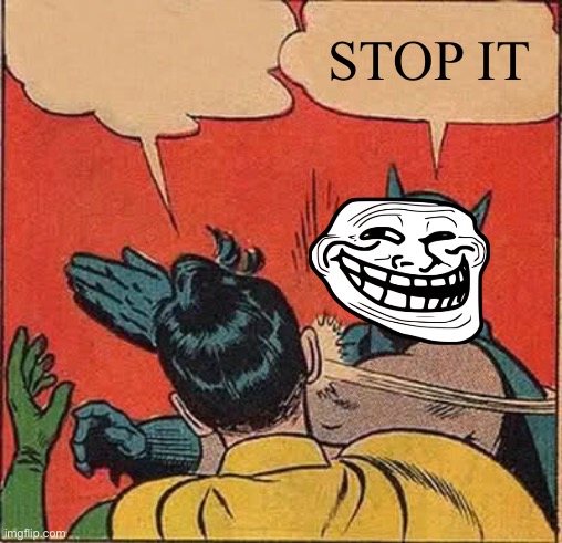 STOP IT | image tagged in memes,batman slapping robin | made w/ Imgflip meme maker