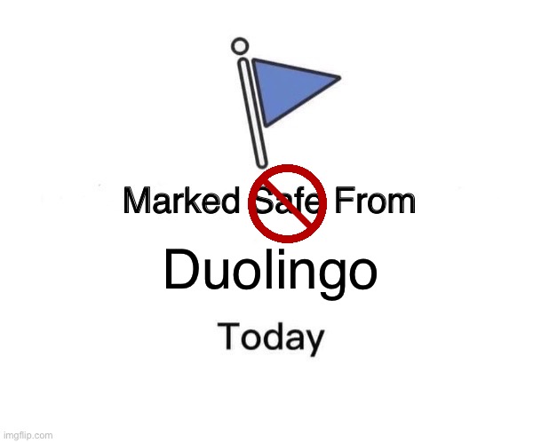 Duolingo | image tagged in memes,marked safe from | made w/ Imgflip meme maker