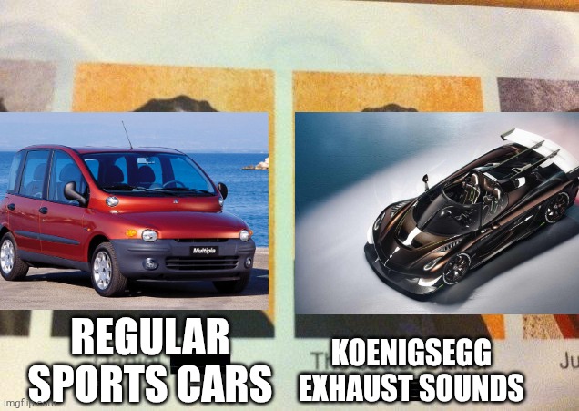 The Cooler Car Sound Meme | REGULAR SPORTS CARS; KOENIGSEGG EXHAUST SOUNDS | image tagged in the cooler daniel,memes,cars,funny | made w/ Imgflip meme maker