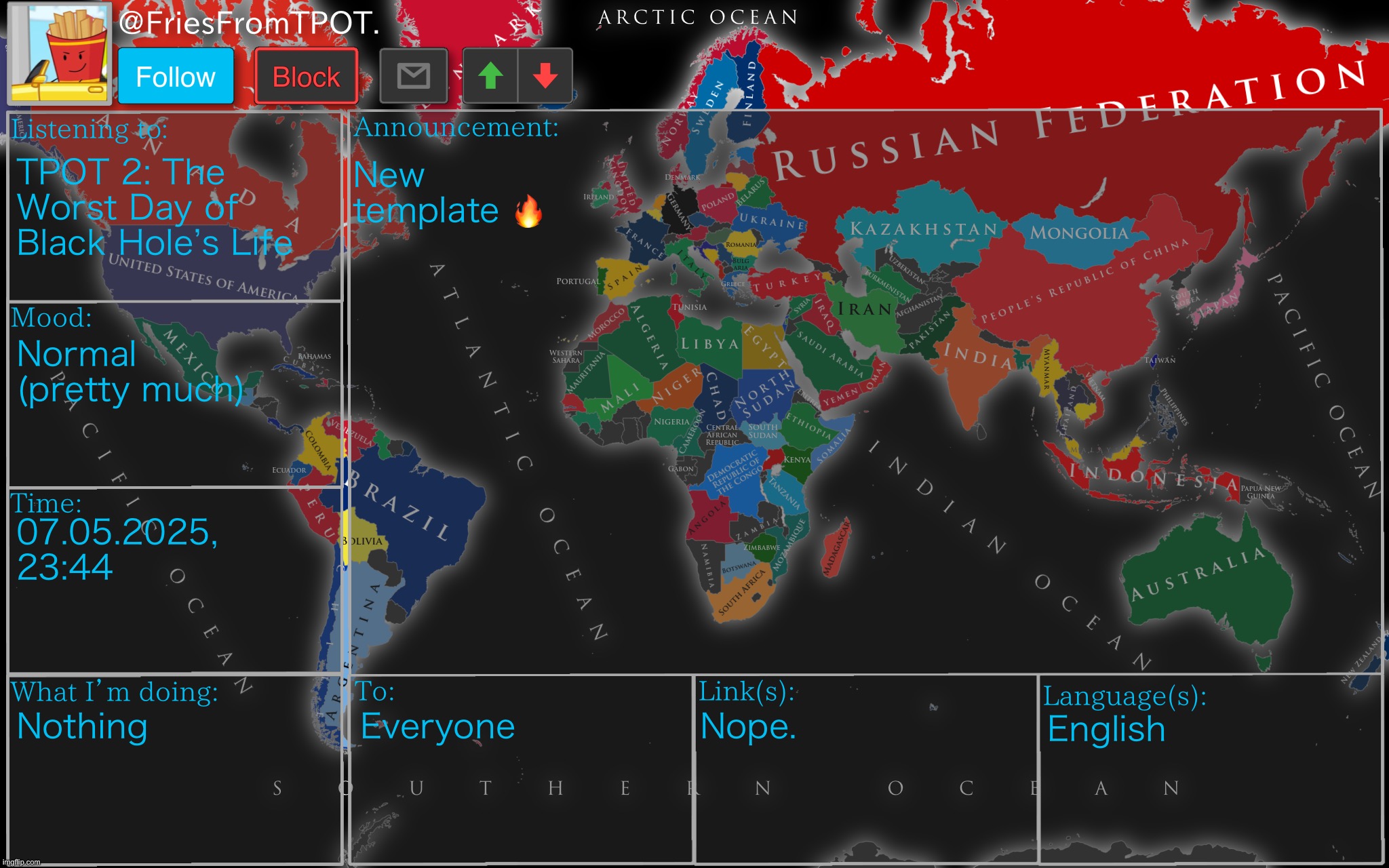 Fries’ cool ass world map template | TPOT 2: The Worst Day of Black Hole’s Life; New template 🔥; Normal (pretty much); 07.05.2025, 23:44; Nothing; Everyone; Nope. English | image tagged in fries cool ass world map template | made w/ Imgflip meme maker
