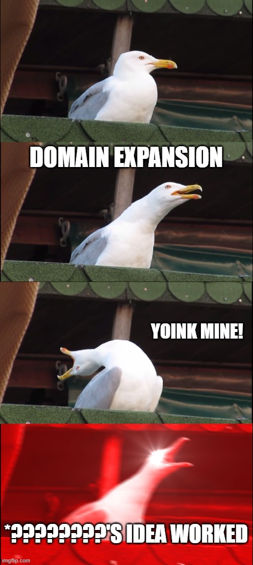 Domain Expansion (The Seagull would make a great Orange Lantern) | DOMAIN EXPANSION; YOINK MINE! *????????'S IDEA WORKED | image tagged in memes,inhaling seagull | made w/ Imgflip meme maker