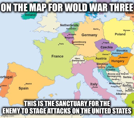 This is the Mesopotamia of Communism - Especially England, France & Germany | ON THE MAP FOR WOLD WAR THREE; THIS IS THE SANCTUARY FOR THE ENEMY TO STAGE ATTACKS ON THE UNITED STATES | image tagged in european union,europe,world war 3,ww3,america,communists | made w/ Imgflip meme maker