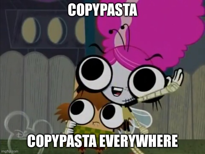 YouTube comments on 1 hour videos be like: | COPYPASTA; COPYPASTA EVERYWHERE | image tagged in x x everywhere the buzz on maggie 2,x x everywhere,copypasta,the buzz on maggie,youtube,youtube comments | made w/ Imgflip meme maker