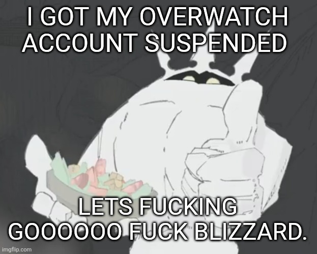 Fruit salad? | I GOT MY OVERWATCH ACCOUNT SUSPENDED; LETS FUCKING GOOOOOO FUCK BLIZZARD. | image tagged in fruit salad | made w/ Imgflip meme maker