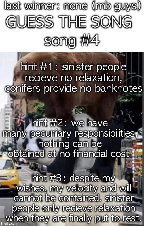 the last son was: Crazy Little Thing Called Love - Queen | last winner: none (mb guys); GUESS THE SONG; song #4; hint #1: sinister people recieve no relaxation, conifers provide no banknotes; hint #2: we have many pecuniary responsibilities, nothing can be obtained at no financial cost; hint #3: despite my wishes, my velocity and will cannot be contained. sinister people only recieve relaxation when they are finally put to rest. | image tagged in real we bare bears | made w/ Imgflip meme maker