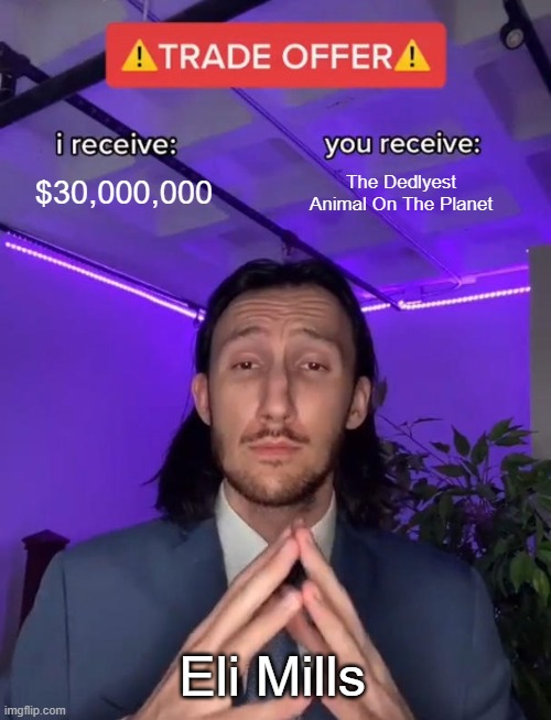 Trade Offer | $30,000,000; The Dedlyest Animal On The Planet; Eli Mills | image tagged in trade offer,jurassic world | made w/ Imgflip meme maker