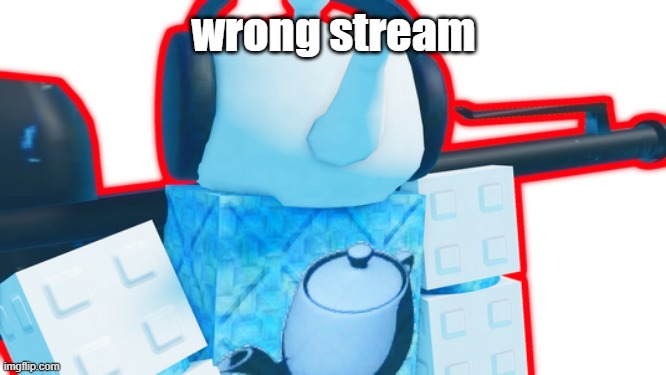 Cesus | wrong stream | image tagged in cesus | made w/ Imgflip meme maker