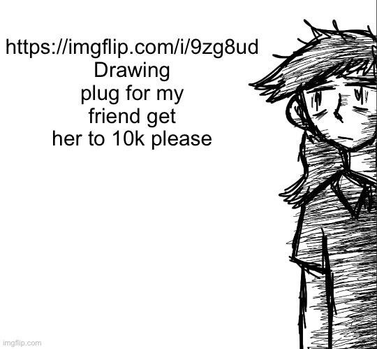 Thousand yard stare Dea | https://imgflip.com/i/9zg8ud 
Drawing plug for my friend get her to 10k please | image tagged in thousand yard stare dea | made w/ Imgflip meme maker