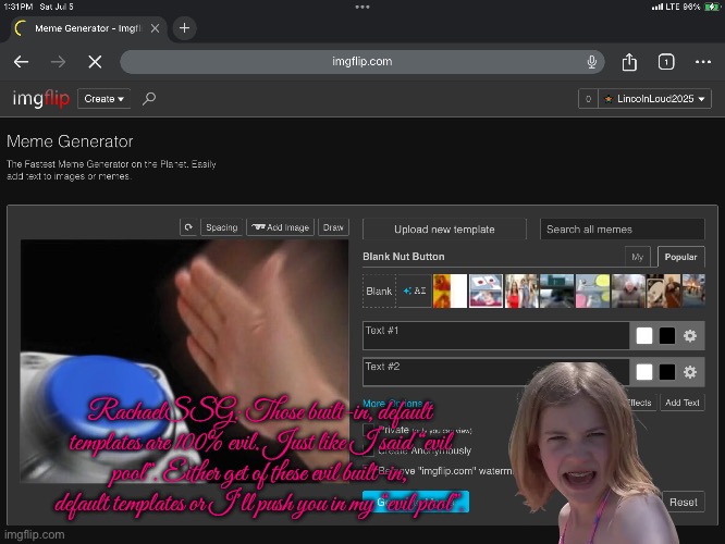 RachaelSSG is Against Evil Templates | RachaelSSG: Those built-in, default templates are 100% evil. Just like I said “evil pool”. Either get of these evil built-in, default templates or I’ll push you in my “evil pool”. | image tagged in girl,youtube,angry girl,revenge,angry,mad | made w/ Imgflip meme maker