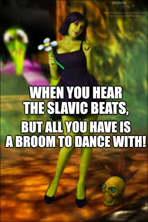 Gruntilda "Grunty" Winkybunion | WHEN YOU HEAR THE SLAVIC BEATS, BUT ALL YOU HAVE IS A BROOM TO DANCE WITH! | image tagged in gruntilda grunty winkybunion,slavic beat | made w/ Imgflip meme maker