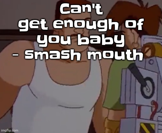 The smash mouth astro lounge album cover reminds me of planet dob for some reason | Can't get enough of you baby - smash mouth | image tagged in omni man ahh | made w/ Imgflip meme maker
