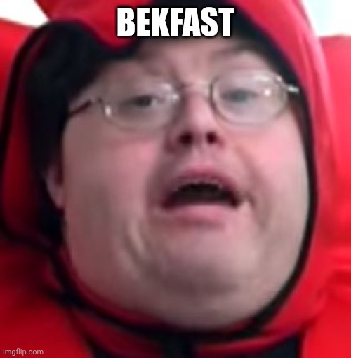 BEKFAST | image tagged in bekfast | made w/ Imgflip meme maker