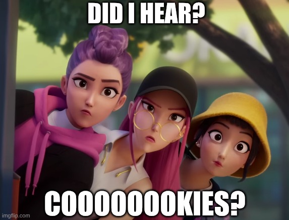 Cookies? | DID I HEAR? COOOOOOOKIES? | image tagged in funny,cookies | made w/ Imgflip meme maker