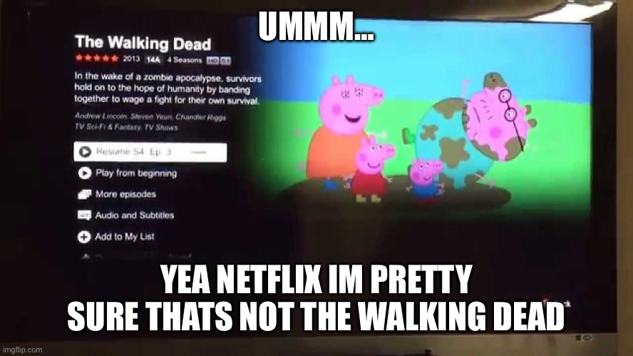 The walking PIGS | UMMM…; YEA NETFLIX IM PRETTY SURE THATS NOT THE WALKING DEAD | image tagged in peppa pig netflix glitch | made w/ Imgflip meme maker