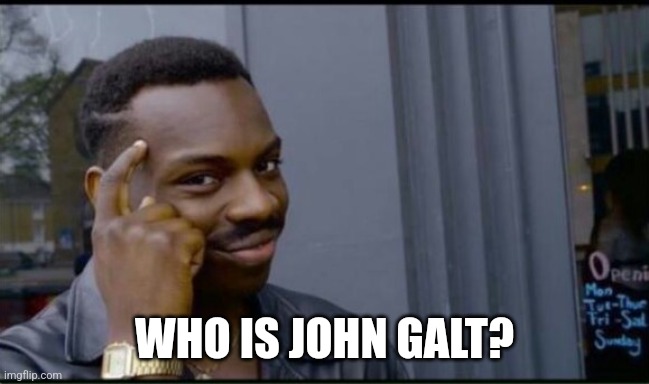 Thinking Black Man | WHO IS JOHN GALT? | image tagged in thinking black man | made w/ Imgflip meme maker