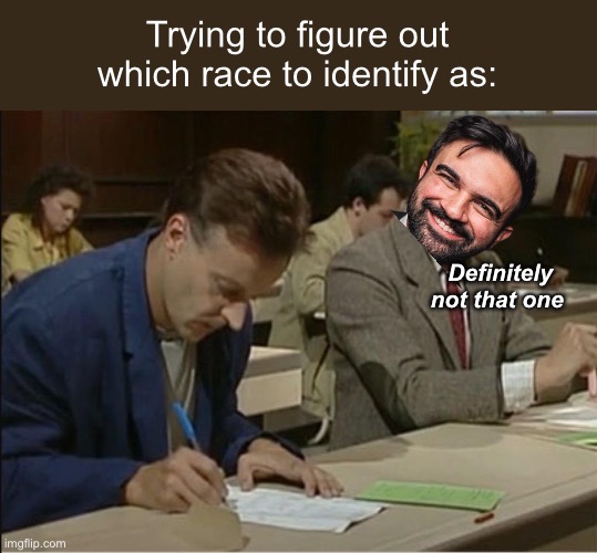 Whatever fits | Trying to figure out which race to identify as:; Definitely not that one | image tagged in mr bean cheats on exam,politics lol,memes,liberal logic | made w/ Imgflip meme maker