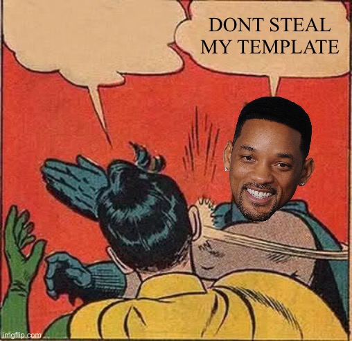 Batman Slapping Robin | DONT STEAL MY TEMPLATE | image tagged in memes,batman slapping robin | made w/ Imgflip meme maker