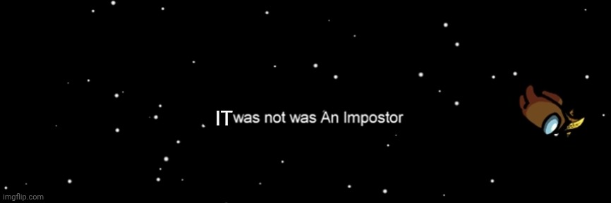 Among us not the imposter | IT | image tagged in among us not the imposter | made w/ Imgflip meme maker