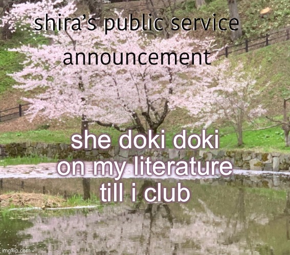 tawk huah | she doki doki on my literature till i club | image tagged in shira s psa | made w/ Imgflip meme maker