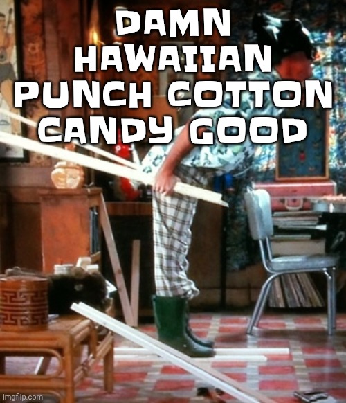 Skiing | DAMN HAWAIIAN PUNCH COTTON CANDY GOOD | image tagged in skiing | made w/ Imgflip meme maker