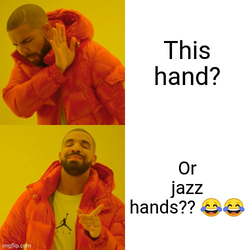This hand? Or jazz hands?? ?? | image tagged in memes,drake hotline bling | made w/ Imgflip meme maker