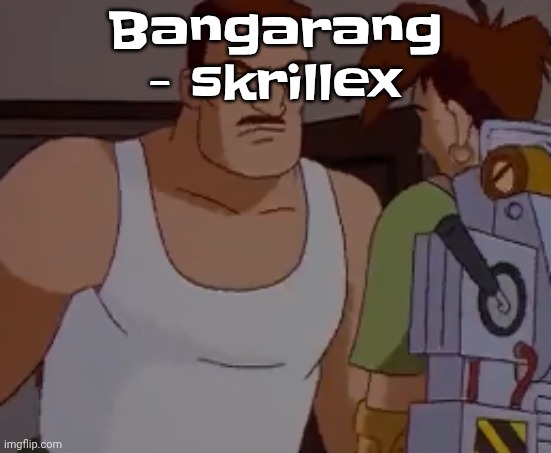 Omni man ahh | Bangarang - skrillex | image tagged in omni man ahh | made w/ Imgflip meme maker