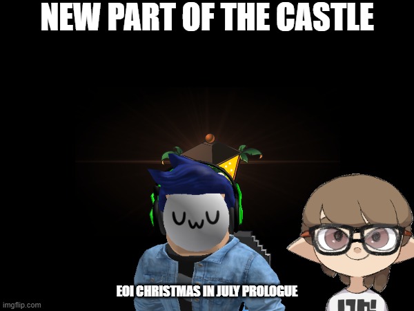 EOI Christmas Through Summer Arc Prologue.mp3 | NEW PART OF THE CASTLE; EOI CHRISTMAS IN JULY PROLOGUE | image tagged in arc,roleplaying | made w/ Imgflip meme maker