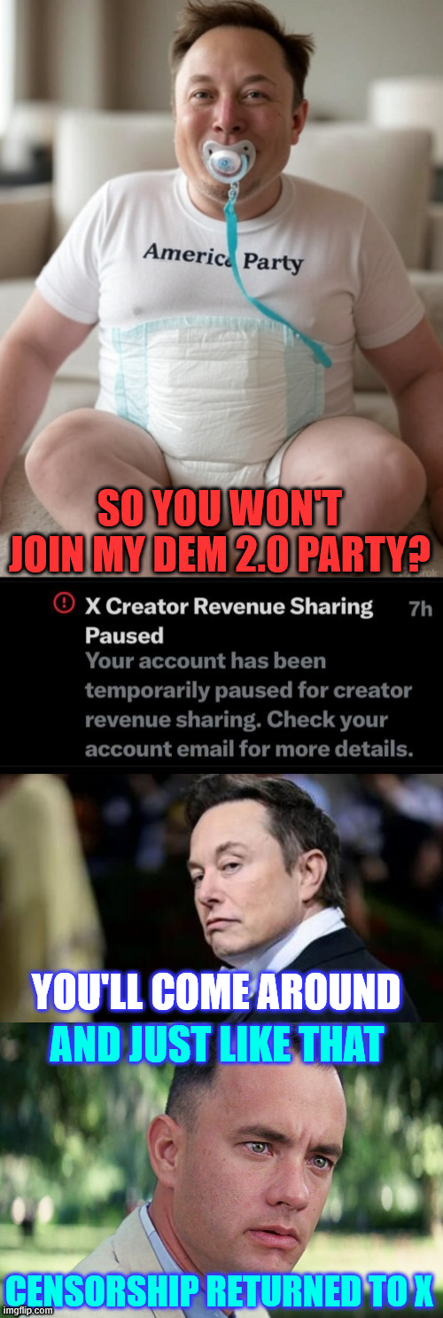 And just like that censorship returned to X | SO YOU WON'T JOIN MY DEM 2.0 PARTY? YOU'LL COME AROUND; AND JUST LIKE THAT; CENSORSHIP RETURNED TO X | image tagged in memes,and just like that,censorship returned to x,elon musk | made w/ Imgflip meme maker