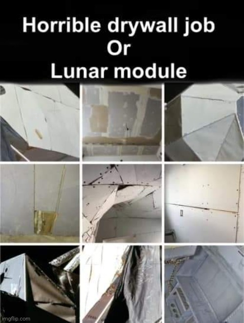 Hint: They're both horrible jobs... | image tagged in moon landing,construction,drywall,lunar module,nasa hoax | made w/ Imgflip meme maker