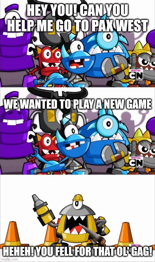Antonblast is COMING TO NINTENDO SWITCH 2! | HEY YOU! CAN YOU HELP ME GO TO PAX WEST; WE WANTED TO PLAY A NEW GAME; HEHEH! YOU FELL FOR THAT OL' GAG! | image tagged in old gag kramm | made w/ Imgflip meme maker