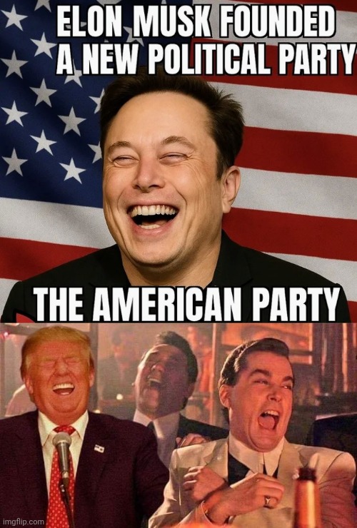 He Who Laughs Last . . . | image tagged in trump good fellas laughing,elon musk laughing,still a better love story than twilight,bro im out of here,for the people | made w/ Imgflip meme maker
