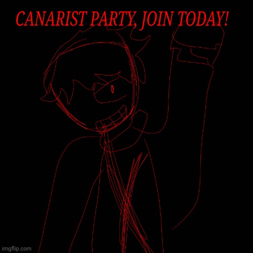CANARIST PARTY JOIN TODAY | image tagged in canarist party join today | made w/ Imgflip meme maker