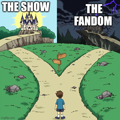 What show you like that has a toxic af fanbase? | THE SHOW; THE FANDOM | image tagged in two castles | made w/ Imgflip meme maker