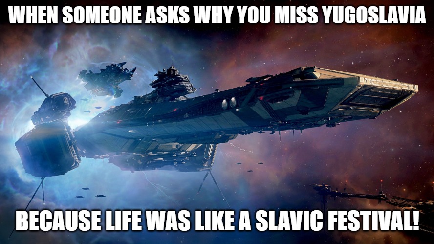 Slavic Bengal | WHEN SOMEONE ASKS WHY YOU MISS YUGOSLAVIA; BECAUSE LIFE WAS LIKE A SLAVIC FESTIVAL! | image tagged in slavic bengal,yugoslavic,slm | made w/ Imgflip meme maker