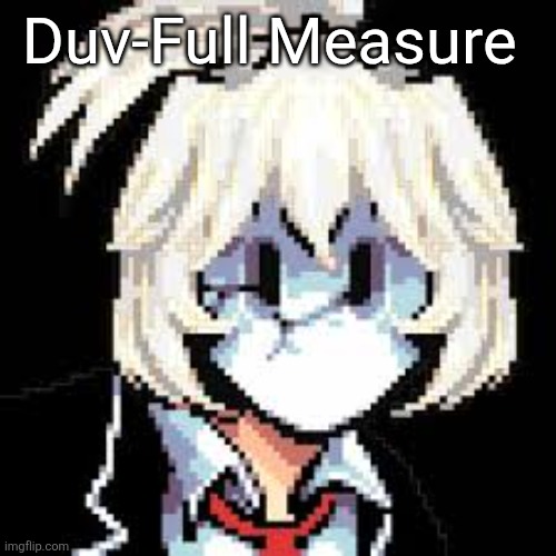 Fitting song for this situation | Duv-Full Measure | image tagged in qkregin my beloved 3 | made w/ Imgflip meme maker