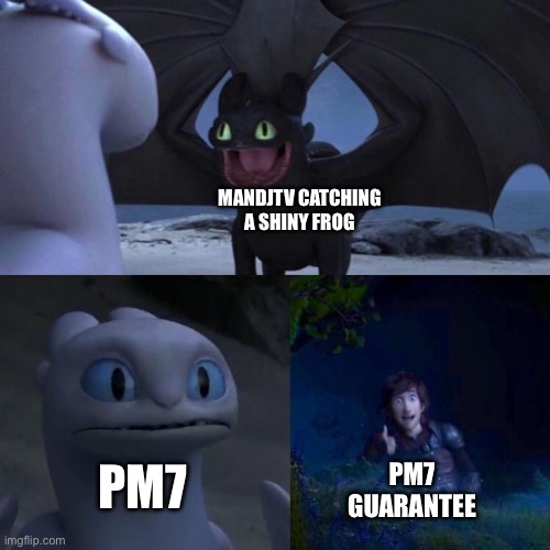 Typical MANDJTV vs PM7 shiny hunting challenge | MANDJTV CATCHING A SHINY FROG; PM7; PM7 GUARANTEE | image tagged in toothless presents himself,pokemon memes | made w/ Imgflip meme maker