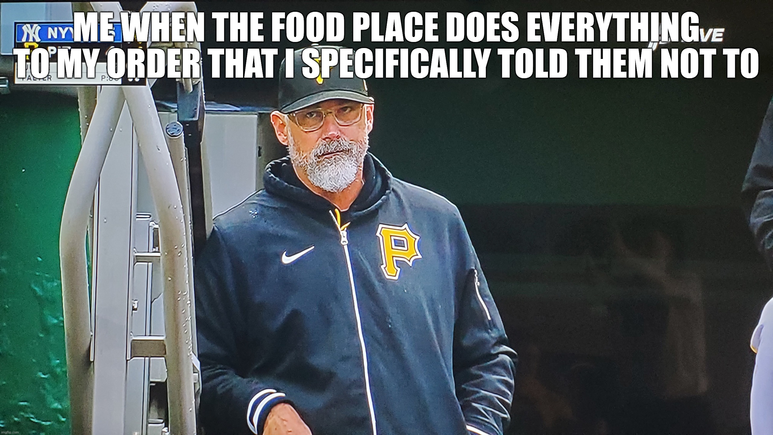 When the food place does everything wrong | ME WHEN THE FOOD PLACE DOES EVERYTHING TO MY ORDER THAT I SPECIFICALLY TOLD THEM NOT TO | image tagged in disappointed derek shelton | made w/ Imgflip meme maker