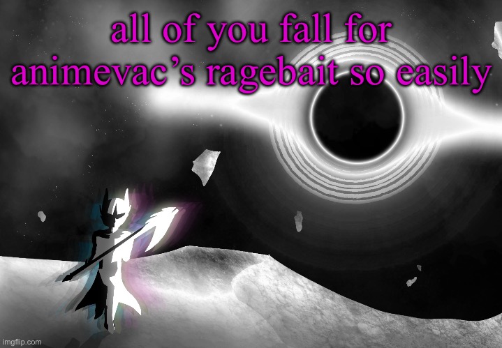 nova | all of you fall for animevac’s ragebait so easily | image tagged in nova | made w/ Imgflip meme maker