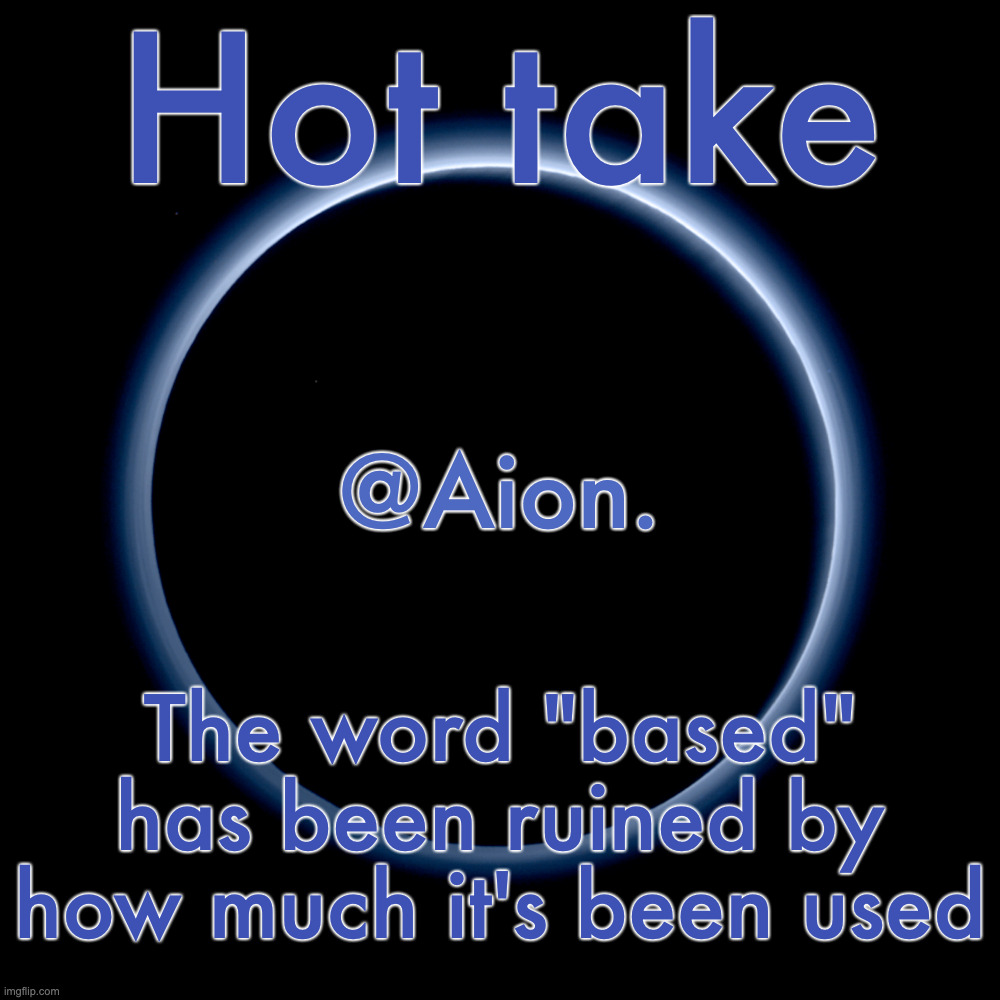 Just sounds corny now in my opinion | Hot take; The word "based" has been ruined by how much it's been used | image tagged in silver announcement template 18 0 template | made w/ Imgflip meme maker