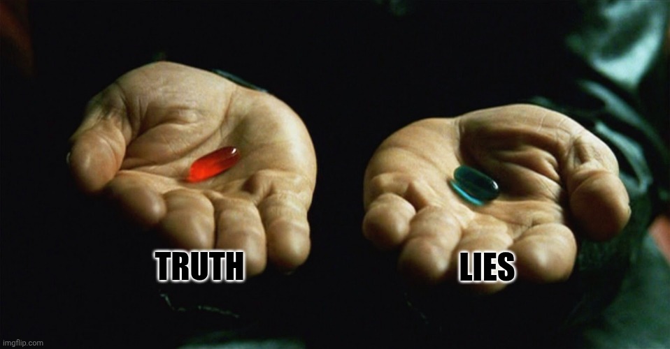 Red pill blue pill | TRUTH LIES | image tagged in red pill blue pill | made w/ Imgflip meme maker