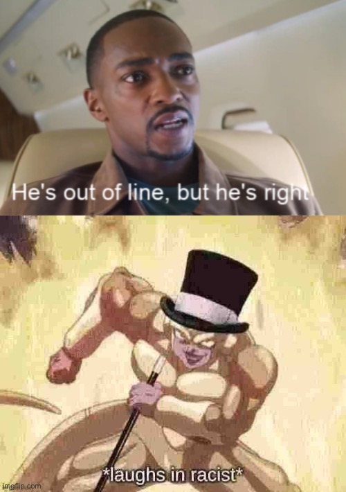 image tagged in he's out of line but he's right isolated,frieza laughs in racist | made w/ Imgflip meme maker