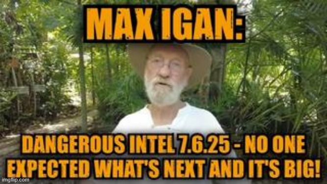 Max Igan: Dangerous Intel 7.6.25 - No One Expected What's Next and it's Big! (Video) 