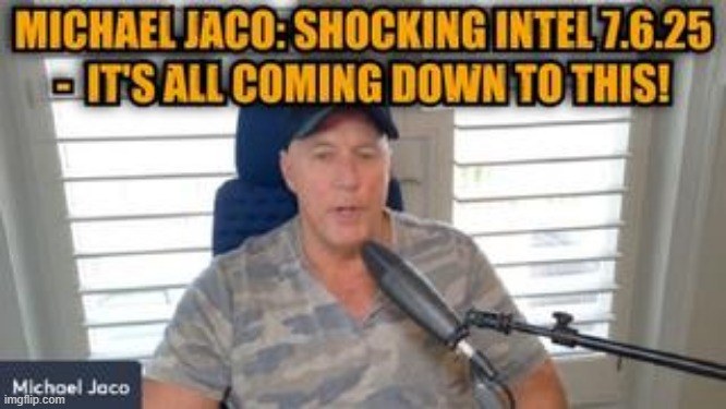 Michael Jaco: Shocking Intel 7.6.25 - It's All Coming Down to This! (Video) 