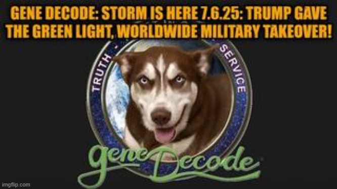 Gene Decode: Storm is Here 7.6.25: Trump Gave The Green Light, Worldwide Military Takeover! (Video) 