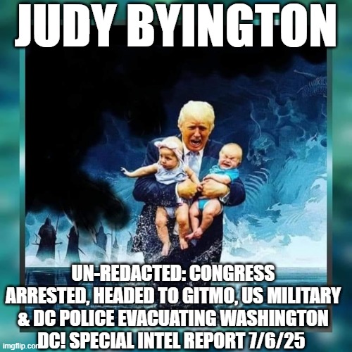 Judy Byington: Un-Redacted: Congress Arrested, Headed to GITMO, US Military & DC Police Evacuating Washington DC! Special Intel Report 7/6/25 (Video) 