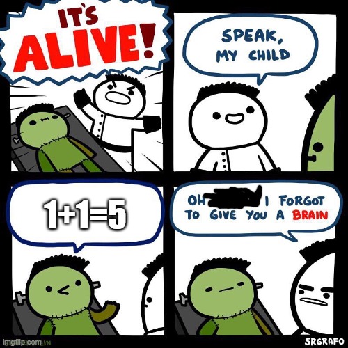 my third math meme | 1+1=5 | image tagged in i forgot to give you a brain | made w/ Imgflip meme maker