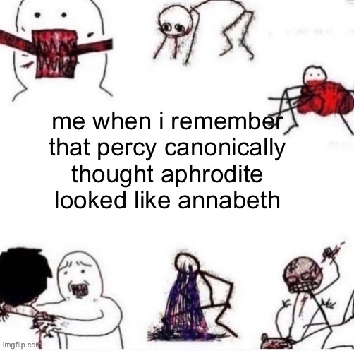 titan cruse anyone? | me when i remember that percy canonically thought aphrodite looked like annabeth | image tagged in girls when,percy jackson | made w/ Imgflip meme maker