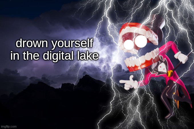 Low Tier God Background | drown yourself in the digital lake | image tagged in low tier god background | made w/ Imgflip meme maker