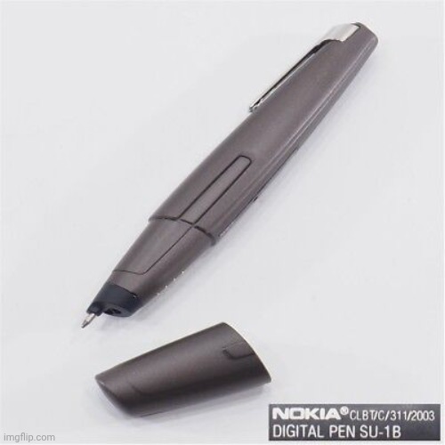 Nokia SU-1B: Do You Know Nokia Has Maded Digital Pen | image tagged in nokia su-1b | made w/ Imgflip meme maker
